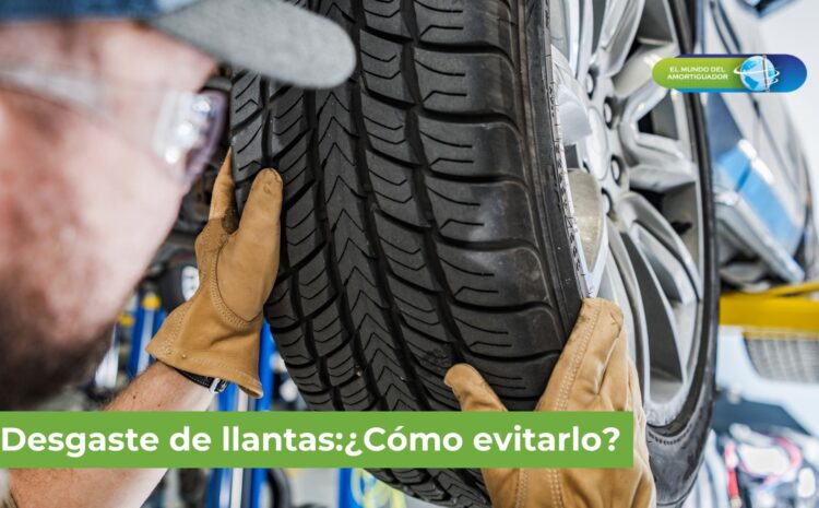  Desgaste de llantas: Cómo detectarlo y qué hacer para evitarlo