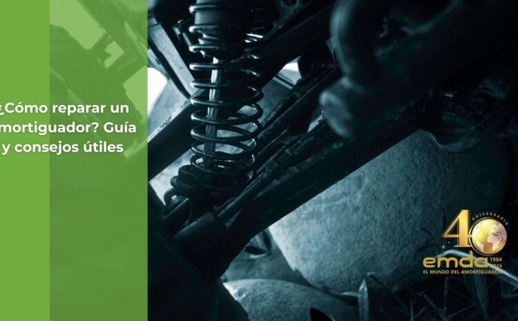  ¿Cómo reparar un amortiguador? Guía y consejos útiles