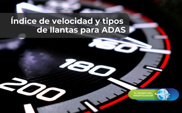  Índice de velocidad y tipos de llantas para ADAS