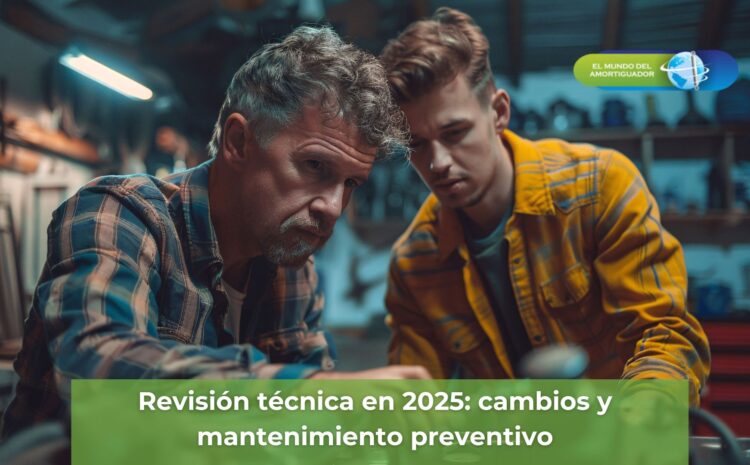  Revisión técnica en 2025: cambios y mantenimiento preventivo