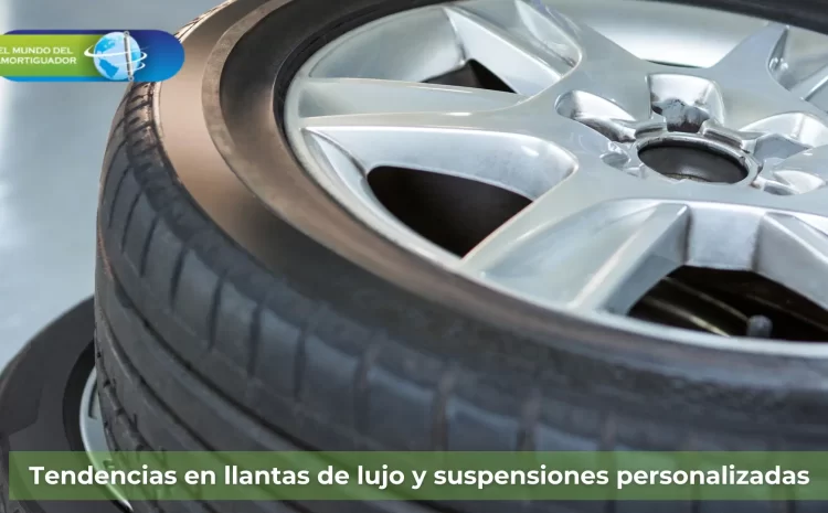  Tendencias en llantas de lujo y suspensiones personalizadas